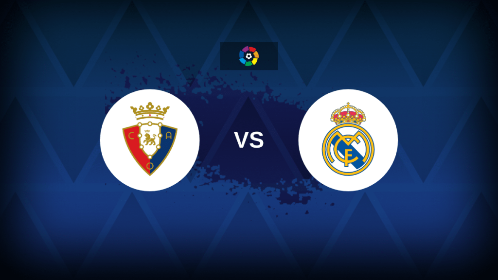 Osasuna v Real Madrid - Line-ups, stats and preview