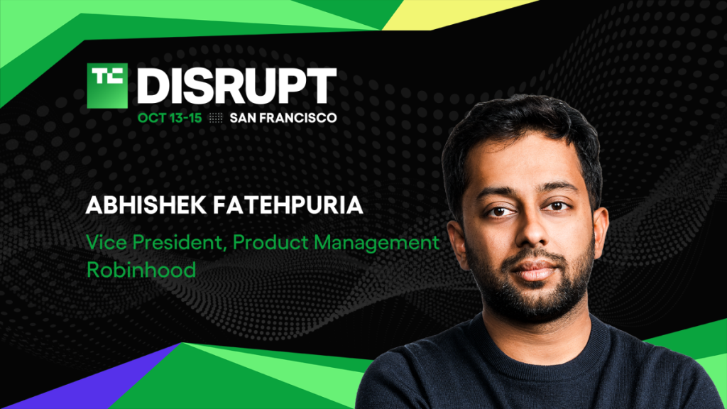 Robinhood’s Abhishek Fatehpuria Joins Disrupt 2026: What’s His Vision for Fintech’s Future? Robinhood’s Abhishek Fatehpuria joins Disrupt 2026